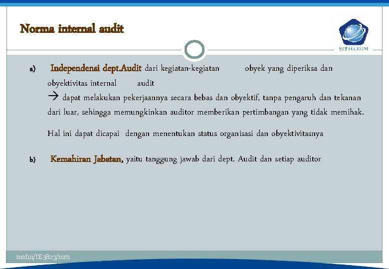 Norma internal audit a) Independensi dept. Audit dari kegiatan-kegiatan obyek yang diperiksa dan obyektivitas
