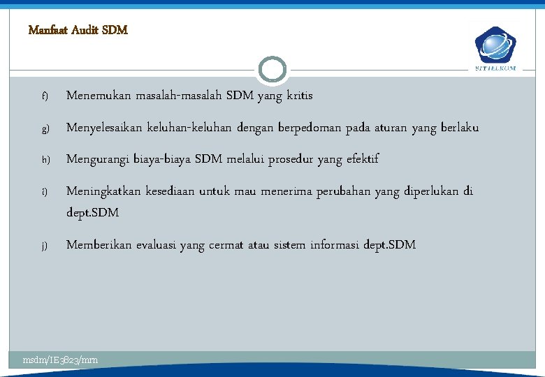 Manfaat Audit SDM f) Menemukan masalah-masalah SDM yang kritis g) Menyelesaikan keluhan-keluhan dengan berpedoman