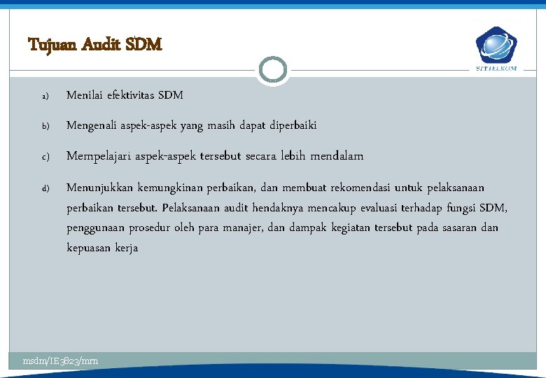 Tujuan Audit SDM a) Menilai efektivitas SDM b) Mengenali aspek-aspek yang masih dapat diperbaiki