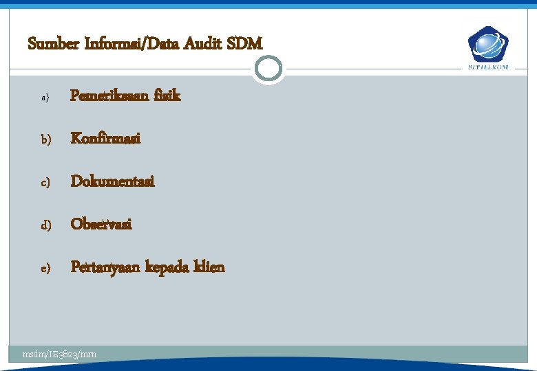 Sumber Informsi/Data Audit SDM a) Pemeriksaan fisik b) Konfirmasi c) Dokumentasi d) Observasi e)