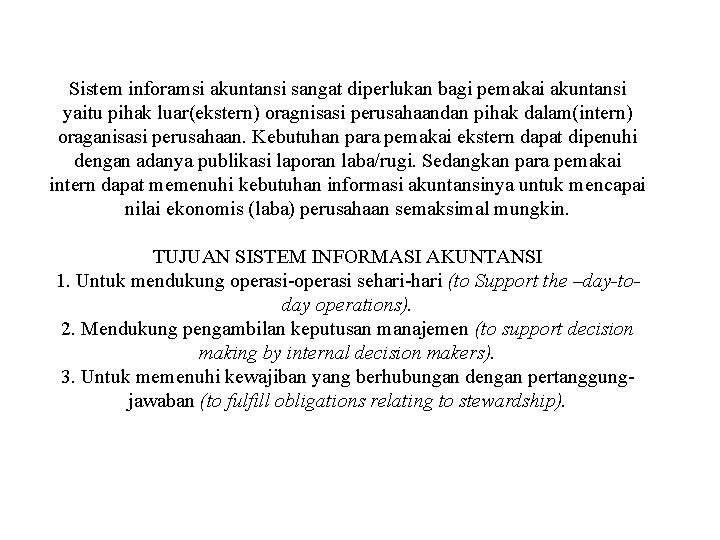 Sistem inforamsi akuntansi sangat diperlukan bagi pemakai akuntansi yaitu pihak luar(ekstern) oragnisasi perusahaandan pihak