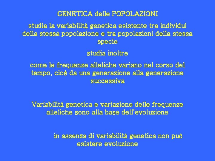 GENETICA delle POPOLAZIONI studia la variabilità genetica esistente tra individui della stessa popolazione e