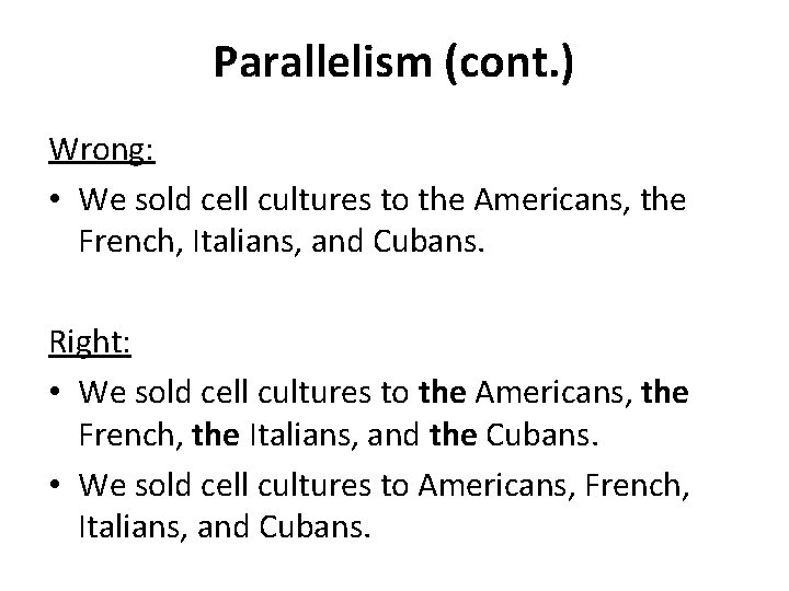 Parallelism (cont. ) Wrong: • We sold cell cultures to the Americans, the French,