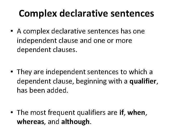 Complex declarative sentences • A complex declarative sentences has one independent clause and one