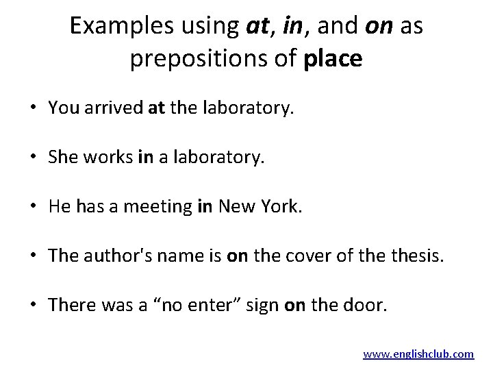 Examples using at, in, and on as prepositions of place • You arrived at