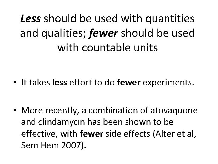 Less should be used with quantities and qualities; fewer should be used with countable