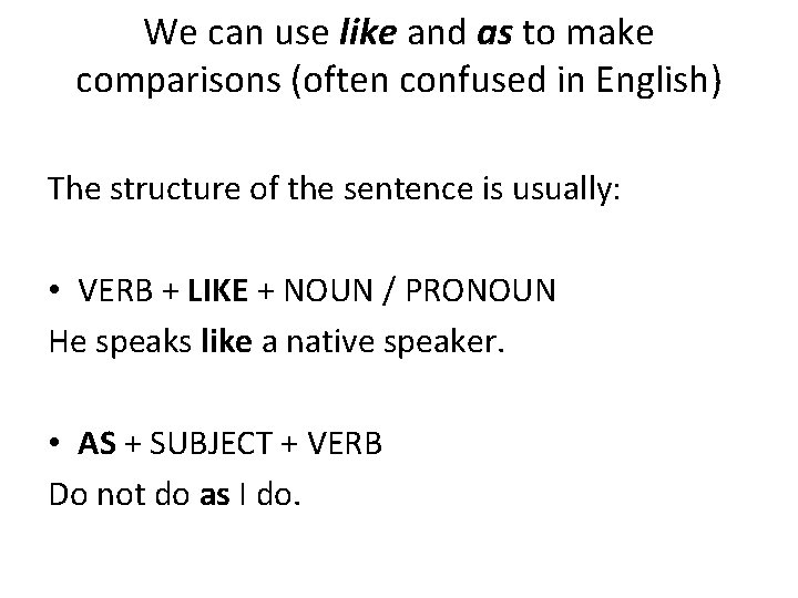 We can use like and as to make comparisons (often confused in English) The