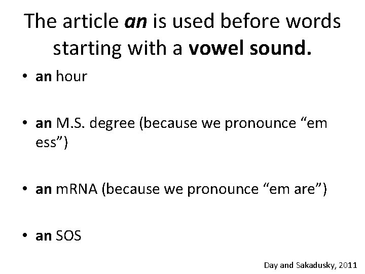 The article an is used before words starting with a vowel sound. • an