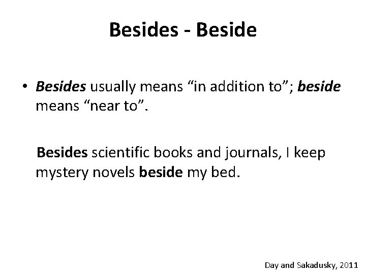 Besides - Beside • Besides usually means “in addition to”; beside means “near to”.