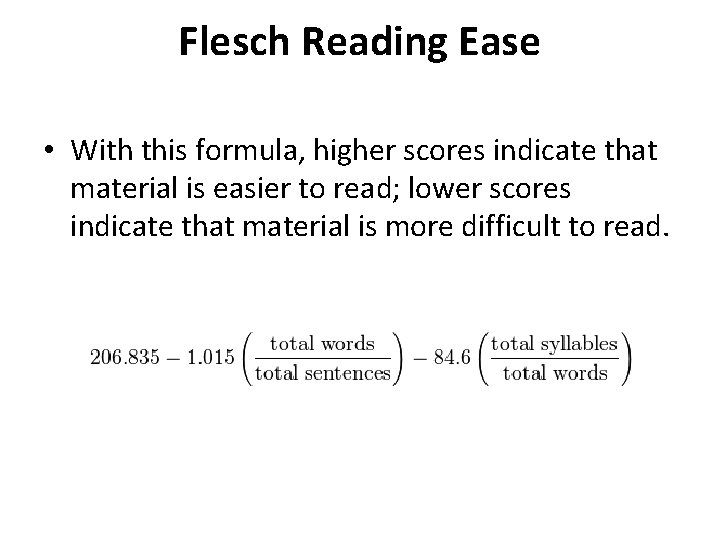 Flesch Reading Ease • With this formula, higher scores indicate that material is easier