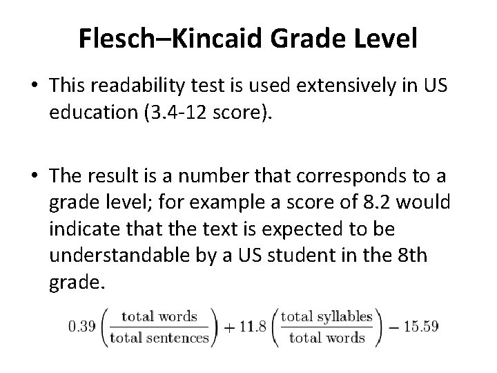 Flesch–Kincaid Grade Level • This readability test is used extensively in US education (3.