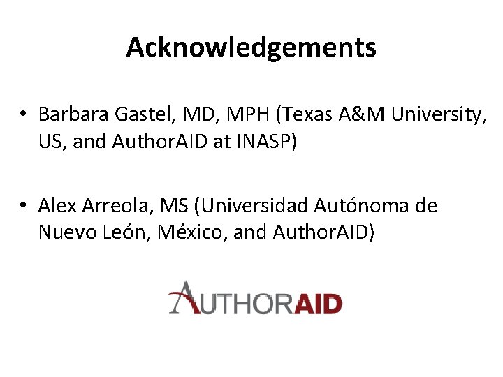 Acknowledgements • Barbara Gastel, MD, MPH (Texas A&M University, US, and Author. AID at