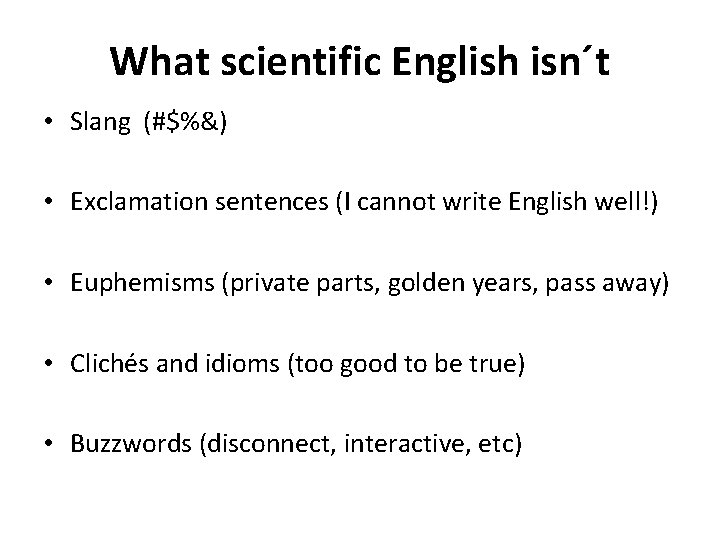 What scientific English isn´t • Slang (#$%&) • Exclamation sentences (I cannot write English
