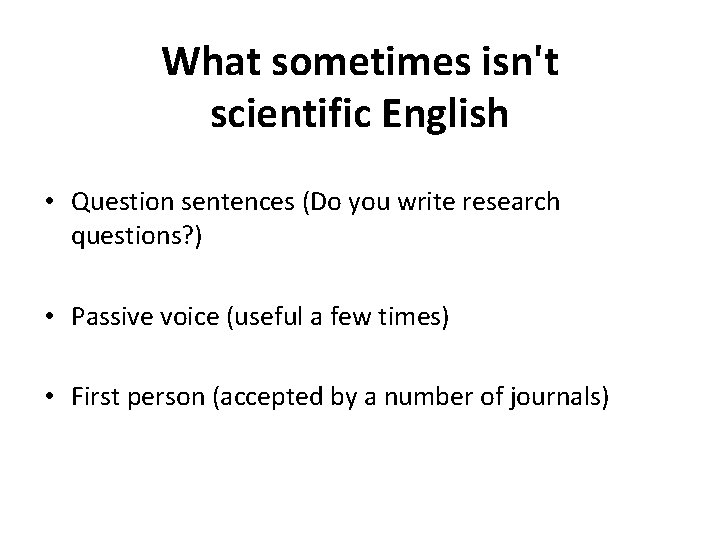 What sometimes isn't scientific English • Question sentences (Do you write research questions? )