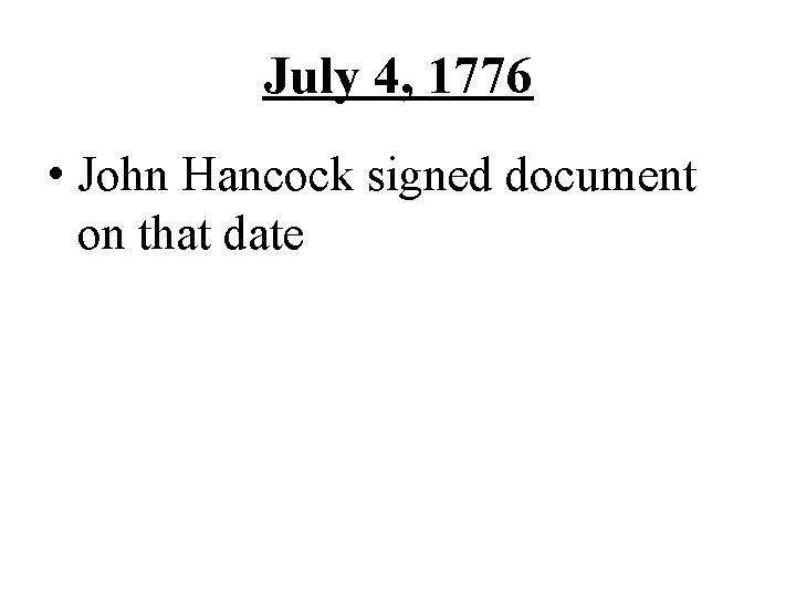 July 4, 1776 • John Hancock signed document on that date 