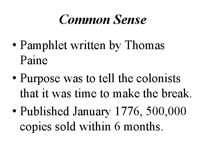 Common Sense • Pamphlet written by Thomas Paine • Purpose was to tell the