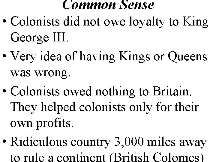 Common Sense • Colonists did not owe loyalty to King George III. • Very