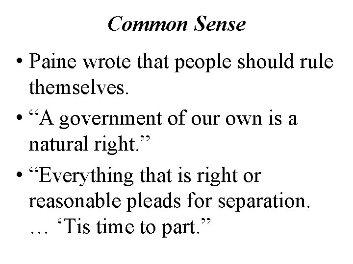 Common Sense • Paine wrote that people should rule themselves. • “A government of