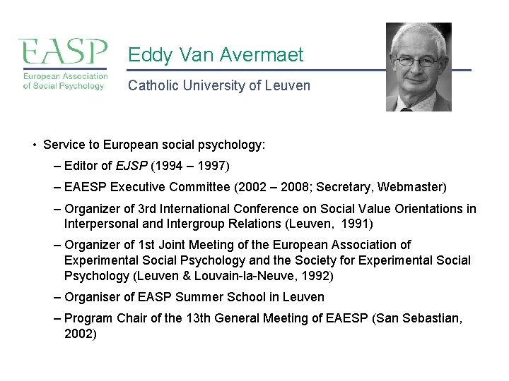 Eddy Van Avermaet Catholic University of Leuven • Service to European social psychology: –