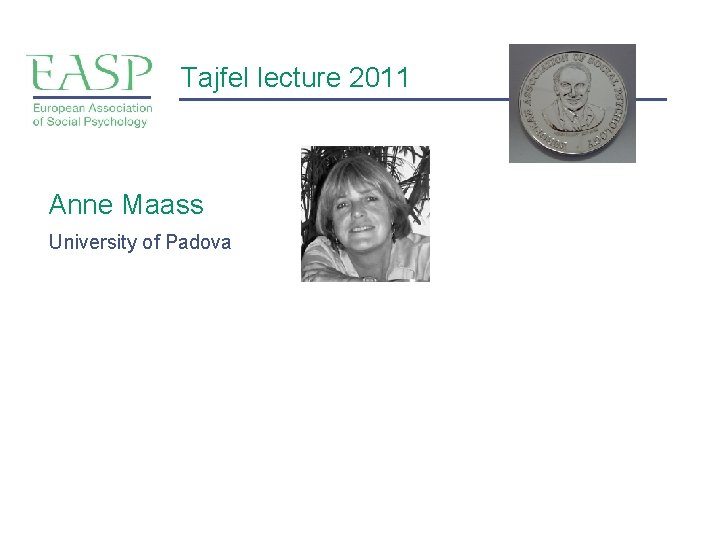 Tajfel lecture 2011 Anne Maass University of Padova 