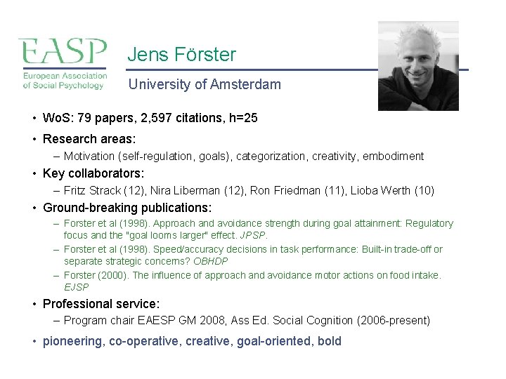 Jens Förster University of Amsterdam • Wo. S: 79 papers, 2, 597 citations, h=25