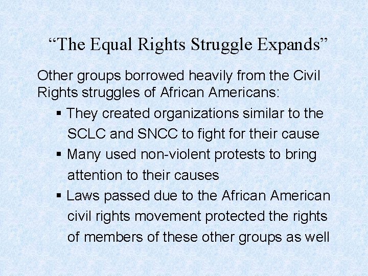 “The Equal Rights Struggle Expands” Other groups borrowed heavily from the Civil Rights struggles