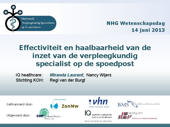 NHG Wetenschapsdag 14 juni 2013 Effectiviteit en haalbaarheid van de inzet van de verpleegkundig