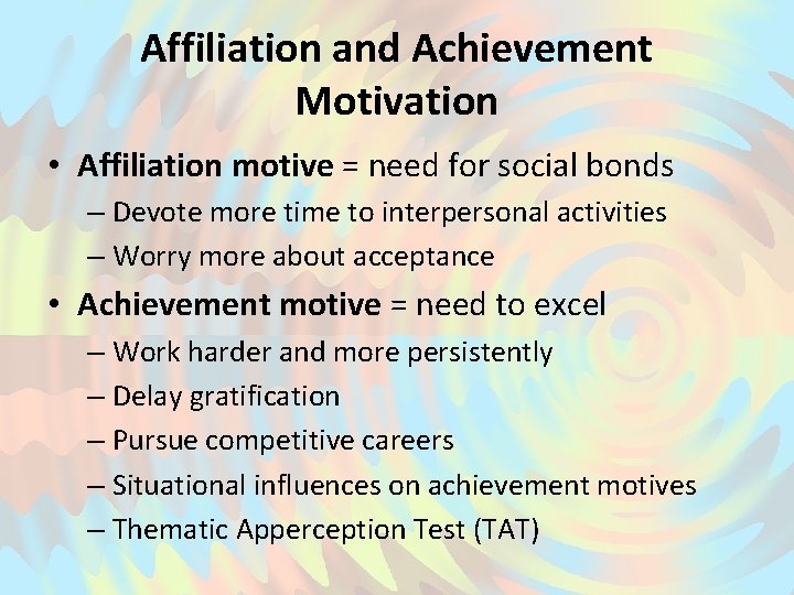 Affiliation and Achievement Motivation • Affiliation motive = need for social bonds – Devote