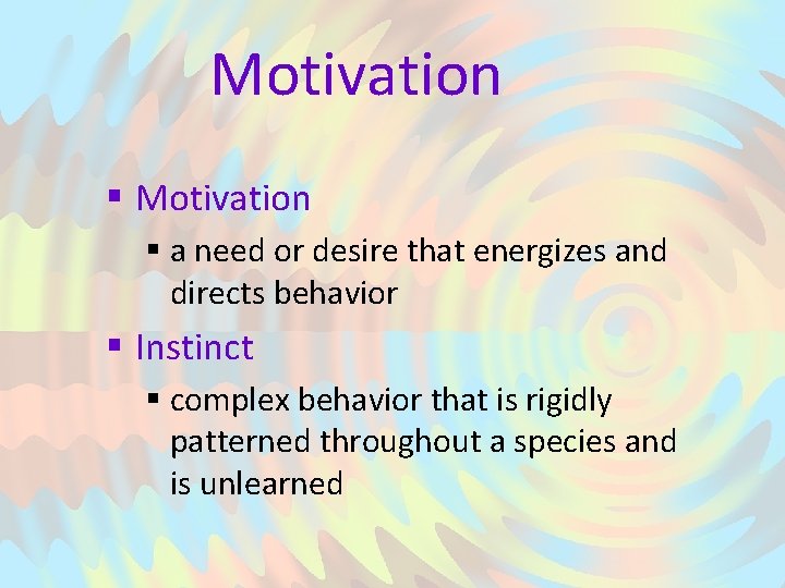 Motivation § a need or desire that energizes and directs behavior § Instinct §
