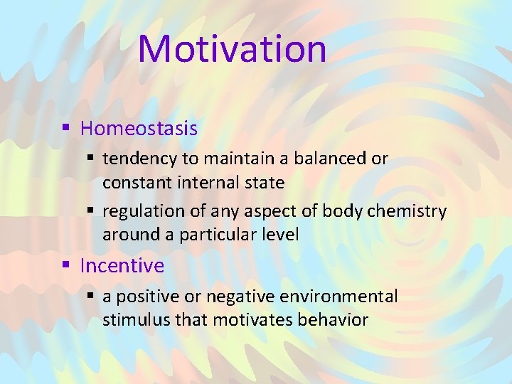 Motivation § Homeostasis § tendency to maintain a balanced or constant internal state §