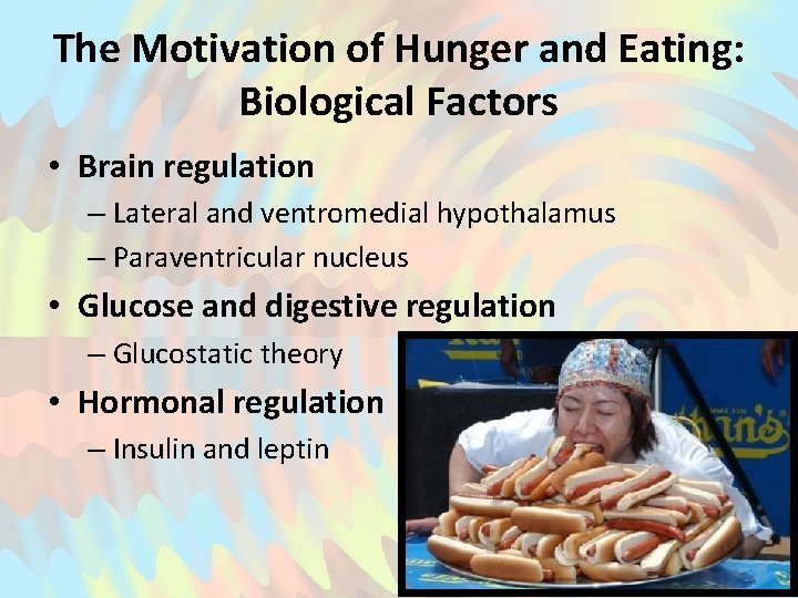 The Motivation of Hunger and Eating: Biological Factors • Brain regulation – Lateral and