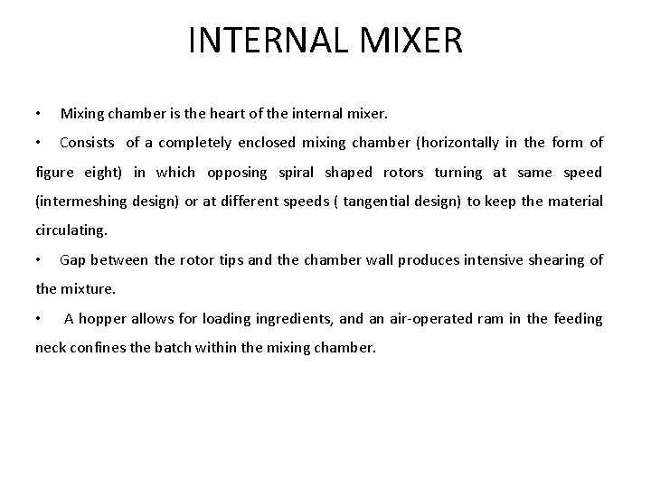 INTERNAL MIXER • Mixing chamber is the heart of the internal mixer. • Consists