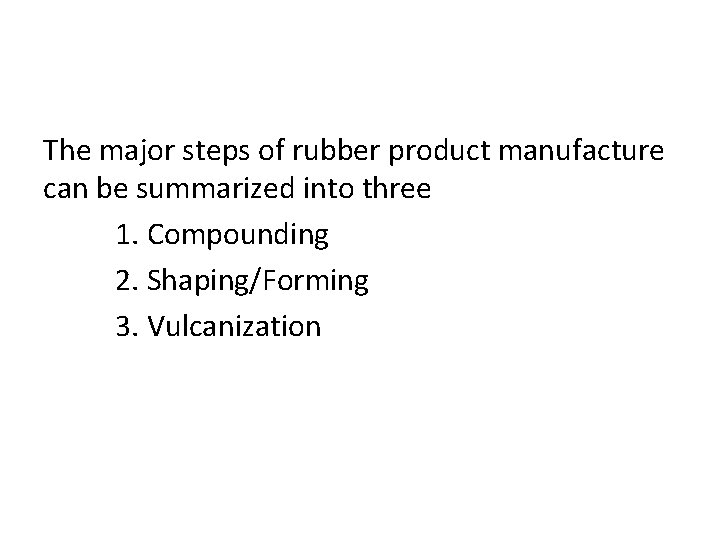 The major steps of rubber product manufacture can be summarized into three 1. Compounding