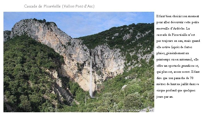 Cascade de Pissevieille (Vallon-Pont-d'Arc) Il faut bien choisir son moment pour aller découvrir cette