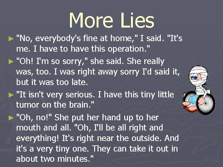 ► "No, More Lies everybody's fine at home, " I said. "It's me. I