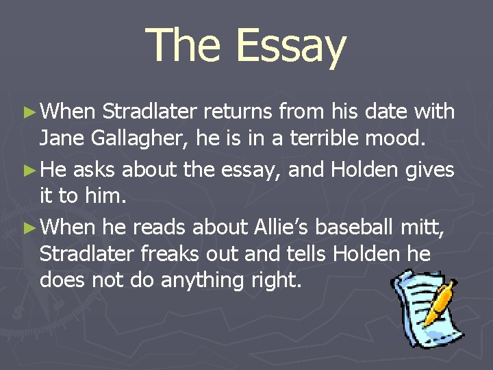 The Essay ► When Stradlater returns from his date with Jane Gallagher, he is