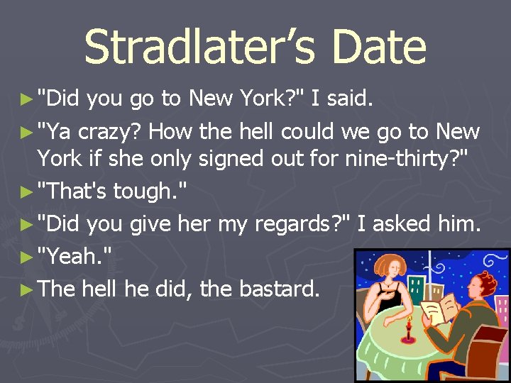 Stradlater’s Date ► "Did you go to New York? " I said. ► "Ya