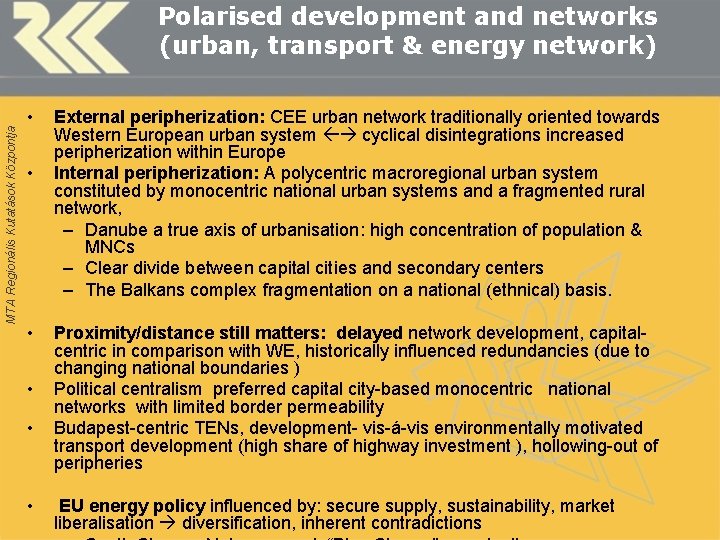 MTA Regionális Kutatások Központja Polarised development and networks (urban, transport & energy network) •