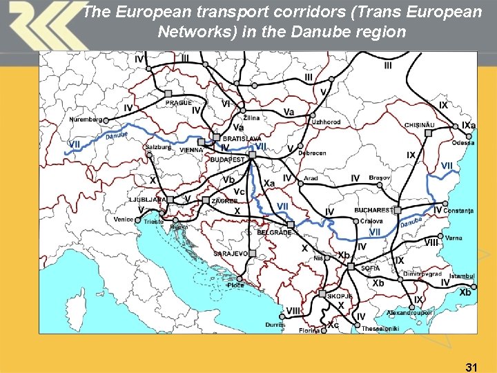 The European transport corridors (Trans European Networks) in the Danube region 31 