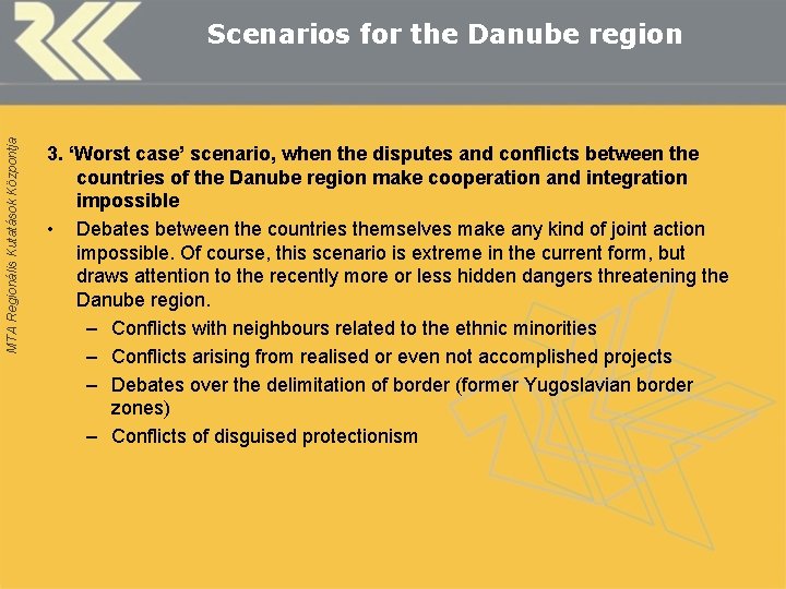 MTA Regionális Kutatások Központja Scenarios for the Danube region 3. ‘Worst case’ scenario, when