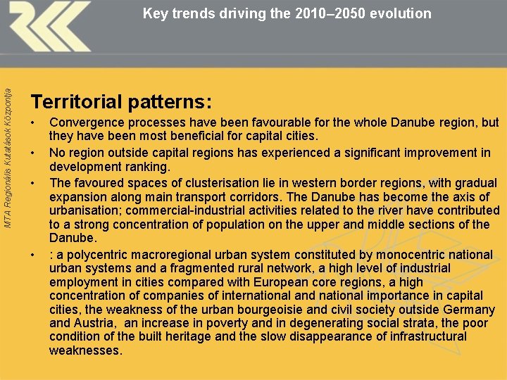 MTA Regionális Kutatások Központja Key trends driving the 2010– 2050 evolution Territorial patterns: •