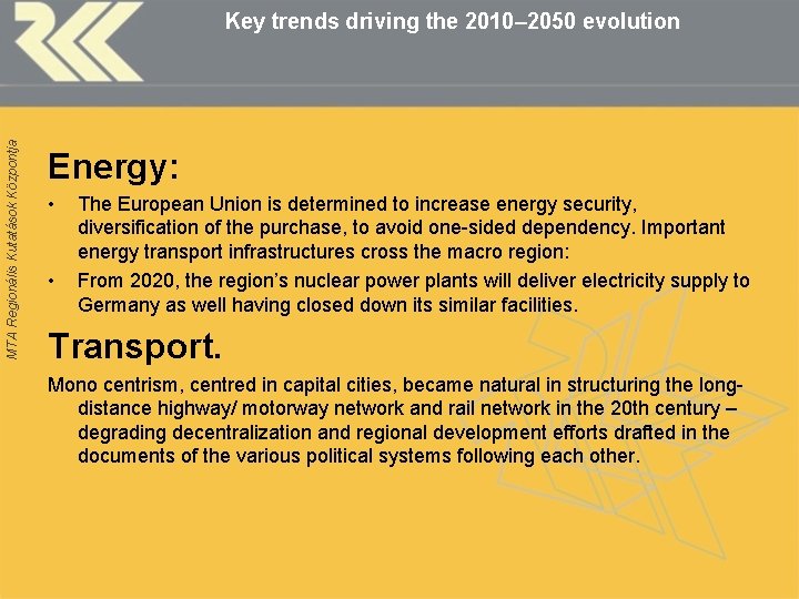 MTA Regionális Kutatások Központja Key trends driving the 2010– 2050 evolution Energy: • •