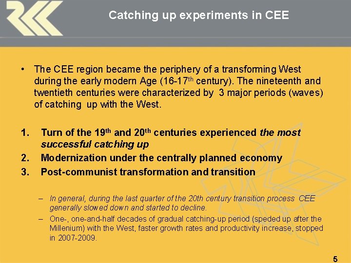 Catching up experiments in CEE • The CEE region became the periphery of a