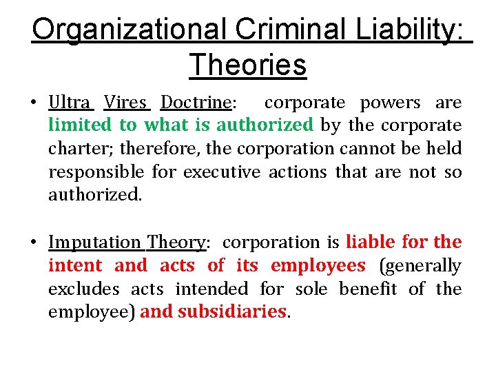 Organizational Criminal Liability: Theories • Ultra Vires Doctrine: corporate powers are limited to what