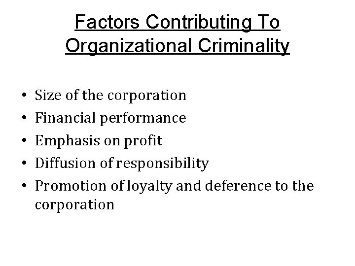 Factors Contributing To Organizational Criminality • • • Size of the corporation Financial performance