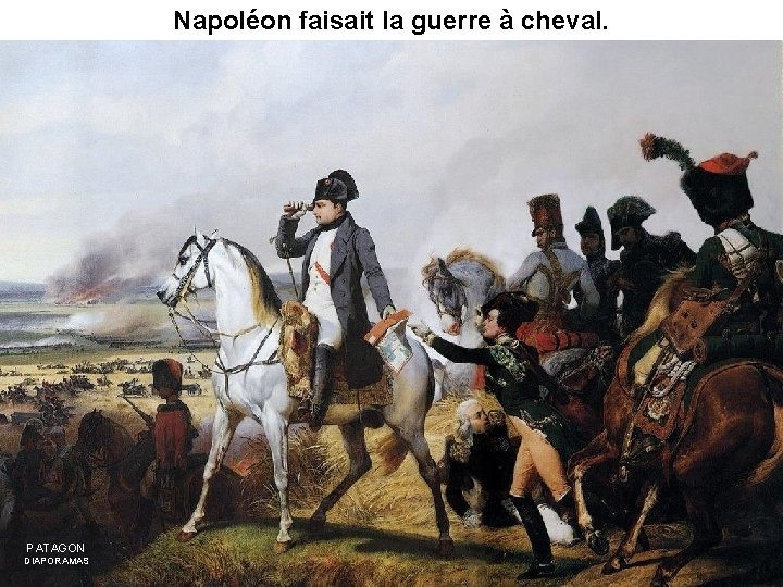 Napoléon faisait la guerre à cheval. PATAGON DIAPORAMAS 