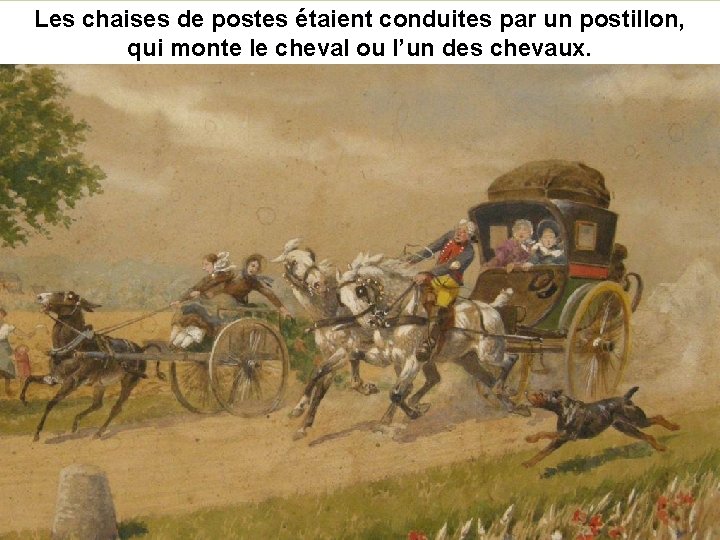 Les chaises de postes étaient conduites par un postillon, qui monte le cheval ou