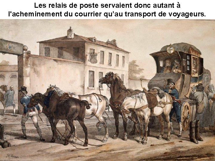 Les relais de poste servaient donc autant à l'acheminement du courrier qu’au transport de