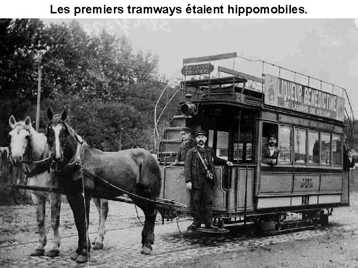 Les premiers tramways étaient hippomobiles. 