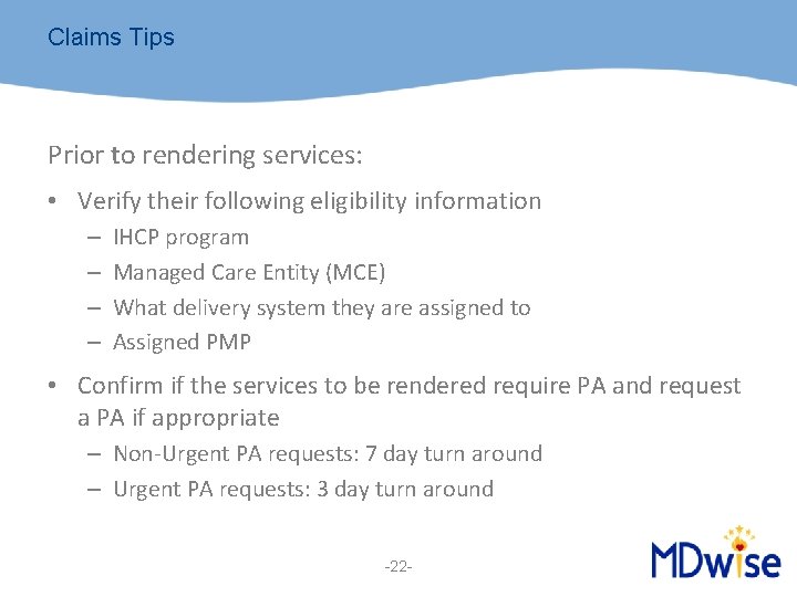 Claims Tips Prior to rendering services: • Verify their following eligibility information – –